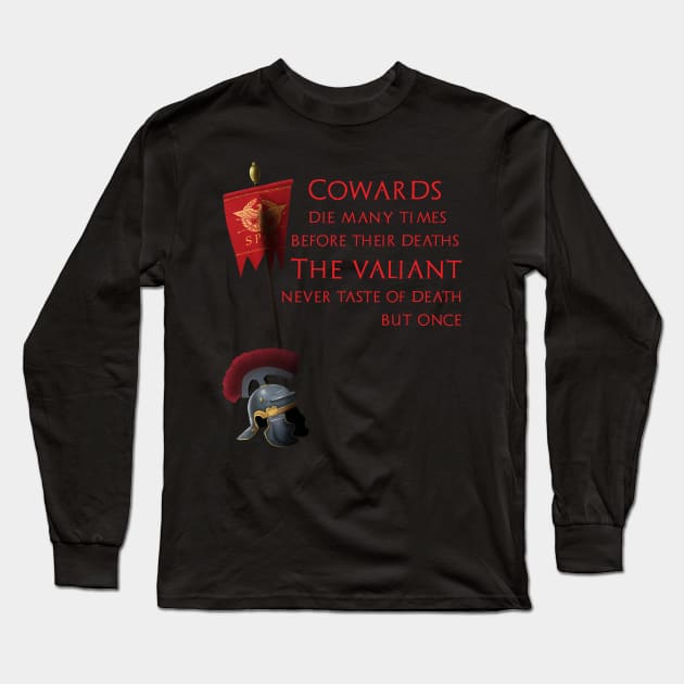 Cowards die many times before their deaths. The valiant never taste of death but once. Long Sleeve T-Shirt by Styr Designs